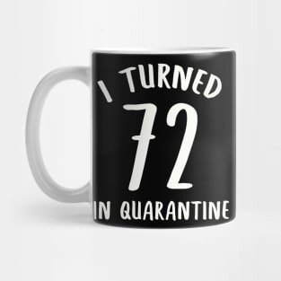 I Turned 72 In Quarantine Mug